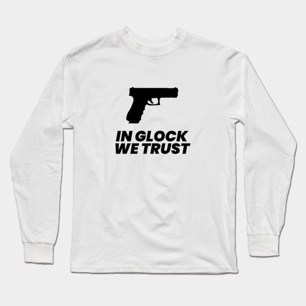 In Glock We Trust Typography Long Sleeve T-Shirt by syahrilution